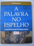Livro raro - 1ª Edição - Ano 2016 - A PALAVRA NO ESPELHO - OS REFLEXOS DA IMAGEM NO BARROCO MINEIRO - Autora Cristina Ávila - Editor ICAM - Belo Horizonte - BROCHURA - Formato 18,00 cm X 23,00 cm - Livro em estado de banca, contendo 242 páginas, em papel vergel, com ilustrações.