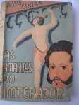 Livros Raros - 1ª Edição - Com dedicatória - AS AMANTES DO IMPERADOR - Autor Assis Cintra - Brochura - Editora Civilização Brasileira - Ano 1933 - Bom estado de conservação, contendo 258 páginas. Atenção, pequeno furo de cupim, ofendendo o texto. Lombada deitada. Bordas amareladas pela ação do tempo.