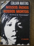 3ª Edição - PASQUIM apresenta: NOSSOS ÍNDIOS NOSSOS MORTOS - OS OLHOS DA "EMANCIPAÇÃO" - Autor Edilson Martins - Ano 1981 - Editora Codecri História, em forma de reportagem gigantesca, que pode ser considerada uma continuação da obra de Darcy Ribeiro, o Processo civilizatório, porém é um trabalho etinólogo - Livro em bom estado de conservação, com reforço na lombada com durex. Contém 314 páginas - Bordas amareladas pela ação do tempo