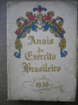 Livros Raros - 1ª Edição - ANAIS DO EXÉRCITO BASILEIRO - Ano 1939 - Edição da Biblioteca Militar - Brochura - Formato 17 X 24 cm - Bom estado de conservação, contendo 420 páginas, com as bordas amareladas pela ação do tempo