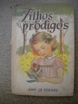 Colecionismo - Antigo ivro infantil - FILHOS PRÓDIGOS - Sem data de publicação - Autora: Amy Le Feuvre - Tradução de Maria Amélia Rizo - Com dedicatória - Editora União Cultura - Formato 14 X 20 cm - BROCHURA - Livro em bom estado de conservação, contendo 138 páginas. OBS. Leve corte, sem perda na lombada.