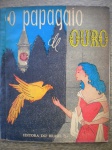 Antigo Livro Infantil - O PAPAGAIO DE OURO - Sem data de publicação - Autora Liana walkiria de Assunção - Editora do Brasil - Formato 17,00 X 21,00 cm - CAPA CARTONADA - Livro em muito bom estado de conservação, contendo 48 páginas, bem ilustradas. 26 - 25,00