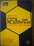 Futebol - Livro - 1ª Edição - GOL DA ALEMANHA - Autor Axel Torres e André Schon <<<<<< Uma viagem no tempo para entender as transformações do futebol alemçao até a conquista da copa de 2014 >>>>>> Sem data - Formato 16 X 22 cm - Editora Grande Área - Livro em muito bom para ótimo estado de conservação, contendo 210 páginas
