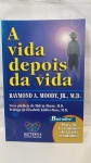 LIVRO: A Vida Depois da VidaDr. Raymond a Moody Jr.