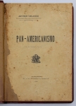 Livro: ORLANDO, Arthur. `Pan-Americanismo`, 1ª edição. Rio de Janeiro: Tip. do `Jornal do Comércio`, 1906; 220p. Enc.