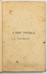 Livro: Farias BRITO, Raimundo de. `A Base Física do Espírito`, 1ª edição. Rio de Janeiro: Francisco Alves, 1912; 325p. Enc. Carimbo de posse no fl. de rosto.