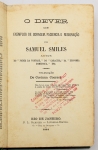 Livro: SMILES, Samuel. `O Dever, com exemplos de coragem, paciência e resignação`. Trad. de Corina Coaracy. Rio de Janeiro: B. L. Garnier, 1884; 414p. Enc. antiga, em tecido.