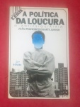 Livro - A Politica da Loucura !! A Anti pisiquiatria !! , autor João Francisco D. Junior !! mestre em pisicologia educacional !! eniversidade federal de Uberlandia !! editora Parins do ano de 1987 !! capa brochura !!