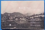 Livro - RIO de ASSIS !! Imagens Machadianas do Rio de Janeiro  !! , Imagens nunca vistas !! edição de 1999 !! Esgotada !! 102 pag. Em formato menor , capa dura!! Da Colonia a Metropole!!  !