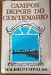 Livro - Campos dos Goytacazes depois do Centenário !! autor Waldir P. Carvalho !! edição de ano de 1991 !! , com 406 Paginas !! muita informação historica !! capa brochura !! acervo de colecionador !!