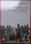 Livro - A presença do Vinho no Brasil !! Um pouco da nossa História Os primeiros Vinhedos !! Reinados Brasileiros do Vinho !! capa dura , 222pag. edição de ano de 2007 !! o nascimento de industria Nacional !!