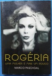 Livro - ` Rogéria uma Mulher e mais um pouco !! Toda Sua Trajetória  !!Seu inicio nos bailes da Cinelandia até sua Gloria no mundo artistico !! Fotos e depoimentos!! Edição esgotada !!Capa Brochura  /230 paginas !!