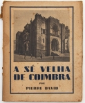 Livro: DAVID, Pierre. `A Sé Velha de Coimbra`, Das origens ao Século XV. Porto: Portucalense Editora, 1943; 111p. Broch. Ilustr.