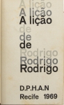 Livro: `A Lição de Rodrigo`. Recife: Amigos do D.P.H.A.N. 1969; 177p. Enc. com as capas. Projeto Gráfico: Gastão de Holanda, Ilustrações e Vinhetas: Cecília Jucá. Reúne textos de Lúcio Costa, Drummond, Oscar Niemeyer, Bandeira, e outros, homenageando Rodrigo M. F. de Andrade.