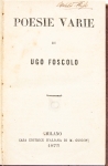 Livro: FOSCOLO, Ugo. `Poesie Varie`. Milano: Casa Editrice Italiana di M. Guigoni, 1873; 390p. Enc. antiga, em tecido, com algum desgaste.