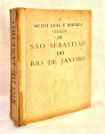 A Muito Leal e Heroica Cidade de Sao Sebastiao do Rio de Janeiro (Raymundo Castro Maya 1965, medindo 31 cm por 24 cm 259 paginas, capa necessita restauro, paginas iniciais com amarelados.