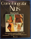 Livro- ` NUS ` como fotografar !! O Nu como Arte !! ,O Nu masculino !! Mestres da Fotografia do Nú  !!! 223 paginas / capa dura !! c/capa em papel !!Cartazes , equipamento Etc ... , edição de 1982 !! !! 