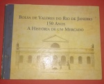 Livro comemorativo da Bolsa de Valores 150 anos `` A história de um mercado`` totalmente ilustrado, capa dura, 190 páginas