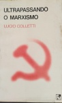 Livro- ULTRAPASANDO o MARXISMO !!! autor lucio Colletti !!filosofo Italiano !! uma analise cientifica que não pode acontecer !! , primeira edição brasileira do ano de 1983 !! 241 paginas capa tipo brochura !! acervo de colecionador !!