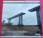 Livro-  O Rio de janeiro A Invencao da Metropole !!   coleção fotos antigas Rio de outros Tempos !!!! Capa dura  !! Tunel do Joa !! + Av. Chamada Brasil !! Nasce o Aterro !! E Os Elevados !! !!!