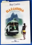 Livro ` Ela é Carioca  !! ` autor Ruy Castro !!  445  Pag. ! A Inciclopédia de Ipanema !! Edição de 1999 !! O Berço das revoluções dos Artistas na Arte , Música , cinema Etc... !!!!