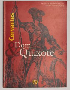 Livro: CATÁLOGO. `Dom Quixote & Cervantes`, Catálogo da Exposição realizada na Fundação Biblioteca Nacional em 2001. Rio de Janeiro: Dep. Nacional do Livro, 2001; 71p. Broch. ilustr.