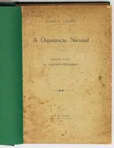 Livro: TORRES, Alberto. `A Organização Nacional`, Primeira Parte: A Constituição, 1ª edição. Rio de Janeiro: Imprensa Nacional, 1914; 384p. Enc. com as capas.