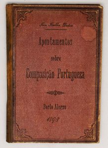 Livro: DUTRA, José Fialho. `Apontamentos sobre Composição Portuguesa`, 1ª edição. Porto Alegre: Tipografia de César Reinhardt, 1898; 296p. Enc. original do editor.