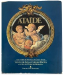 ATAIDE: Vida e Obra de Manuel da Costa Ataíde. Edição ilustrada dedicada à vida e à obra de Manuel da Costa Ataíde, mestre do Barroco mineiro. Texto de Lélia Coelho Frota e fotografias de Pedro de Moraes. Volume de grande formato, com reproduções de pinturas sacras e detalhes iconográficos, editado pela Nova Fronteira com capa dura e sobrecapa. Obra de referência para colecionadores, estudiosos e apreciadores do barroco brasileiro. Contem 145 paginas. Mede 23 x 27 cm.