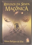 Livro - Reflexos da Senda Maçonica !! Autografado pelo autor , Robson R. da Silva !! da Rosa'Cruz !!! temas como Os Portais da ordem !! + A'Luz Maçonica !! + os meios de reconhecimento Maçonico !! etc... varios outros topicos !! 150 pag. capa brochura !! acervo de colecionador !!