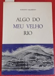 Livro - Algo do meu velho Rio   !! edição de 1966 !! raridade , da primeira rua até o palacio do Catete !! passando pelas igrejas , jardim botanico !! etc... e varios personagens interessantes o primeiro chefe de policia da corte !!