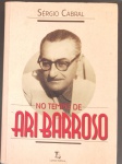 Livro- No tempo de ARI BARROSO !! uma Bibliografia de Ari Barroso desde o seu nascimento em Ubá em 1911 !! sua mãe , seu pai etc.. até chegada no radio , jornal , televisão na musica etc... otimo para estudantes, professores , 469 pag. capa brochura !!