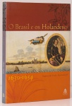 O Brasil e os Holandeses: 1630- 1654.Textos:  "Os Holandeses e o Brasil" por Evaldo Cabral de Mello; "Os Holandeses e o Brasil" por José Gonsalves de Mello" ; "A Cartografia Holandesa do Brasil" por Max Justo Guedes; "Habitus Canibal" por Ronald Reminelli; "Representação do Negro nas Índias Ocidentais" por Paulo Herkenhoff, entre outros textos. Editora Sextante Artes. 271 páginas. Capa dura , sobrecapa grande formato.