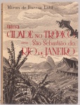 Uma Cidade no Trópico  São Sebastião do Rio de Janeiro. Mirian de Barros Latif (autor). Fotografias de Max Nauenberg. Livraria Agir Editora, 1965. 231 páginas.