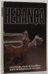 Herança: a expressão visual do brasileiro antes da influência do europeu. Textos: José Rolim Valença. 150 páginas. Capa dura, sobrecapa.