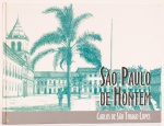 São Paulo de Hontem. Carlos de São Thiago Lopes. Arquivo do Estado, 1998. 120 páginas. Capa dura.