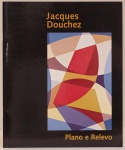 Jacques Douchez: Plano e Relevo. Textos: Antonio Carlos Abdalla, Olívio Tavares de Araújo. Pinacoteca do Estado de São Paulo, 2003. 24 páginas.