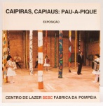 Caipiras, Capiaus: Pau-a-pique. Coordenação geral do projeto Lina Bo Bardi e Glaucia Amaral. Centro de Lazer SESC Fábrica Pompéia. 68 páginas