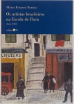 Os artistas brasileiros na Escola de Paris - Anos 1920. Marta Rossetti Batista (autor). Editora 34. 700 páginas. Resultado de uma das mais completas pesquisas já realizadas sobre o Modernismo brasileiro, este estudo, que permaneceu até hoje inédito, acompanha a trajetória dos principais artistas brasileiros nos momentos que antecederam e se seguiram à Semana de Arte Moderna de 1922, quando um grupo importante de pintores e escultores passou extensas temporadas radicado na então capital mundial da arte, a Paris da folle époque. Capítulos sobre Brecheret, Rego Monteiro, Gomide, Tarsila do Amaral, Di Cavalcanti, Anita Malfatti, Celso Antonio, Adriana Janacópulos, entre outros.