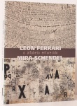 Leon Ferrari/Mira Schendel - O alfabeto enfurecido. Curadoria Luiz Pérez  Oramas. Fundação Iberê Camargo. 180 páginas. Formato 30x25cm. Textos em português e inglês.