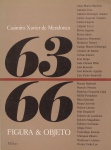 63/66 Figura & Objeto. Organização Casimiro Xavier de Mendonça. Edição Galeria Milan. 96 páginas. Antonio Dias, Farnese de Andrade, Gerchman, Tozzi, Wesley Duke Lee, Mira Schendel, entre outros.