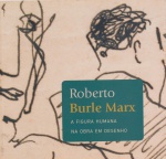 Roberto Burle Marx - A Figura Humana na Obra em Desenho. Textos Claudio Storino, Yanara Costa Haas. Centro Cultural dos Correios, 2013. 144 páginas. Formato 24x25cm.