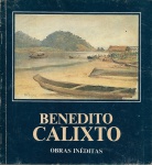 Benedito Calixto - Obras Inéditas. Textos Radhá Abramo, João Calixto. Dan Galeria, 1984. 46 páginas. Marcas do tempo.