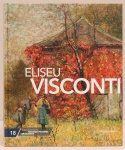 Eliseu Visconti: Coleção Folha Grandes Pintores Brasileiros. Extenso texto crítico por Maria Izabel Branco Ribeiro. 93 páginas. Capa dura.