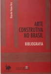 Arte Construtiva no Brasil  Bibliografia. Texto Ricardo Vieira Orsi. Edição Briquet Lemos Livros. 94 páginas.