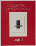 Ivan Serpa: a inovação construtiva - Exposição comemorativa 100 anos de nascimento do artista (1923-2023); Ricardo Camargo Galeria, São Paulo, 2023. Texto: Marcus de Lontra Costa. 44 páginas. Textos em português em inglês.