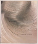 Mary Vieira: O Tempo do Movimento. Curadoria Denise Mattar. Textos Carlo Belloli, Damir Zubcic, Marco Bevolo, Martina Merklinger. Biografia comentada. Centro Cultural Banco do Brasil, janeiro-julho de 2005. Formato 25x21cm. Textos em português e inglês.