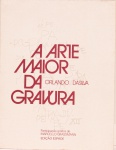 A Arte Maior da Gravura. Orlando Silva, participação gráfica Marcello Grassmann. Edição Spade. 126 páginas. Marcas do tempo