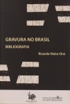 Gravura no Brasil - Bibliografia. Ricardo Vieira Orsi.  Casa da Memória da Arte Brasileira. 110 páginas.