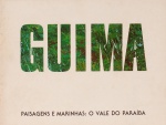 Catálogo. Guima - Paisagens e Marinhas: O Vale do Paraíba. Texto: Jacob Klintowitz. Ranulpho Galeria de Arte, São Paulo, 1982. 10 páginas.